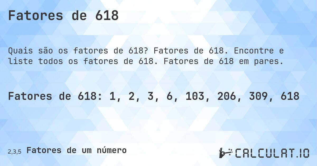 Fatores de 618. Fatores de 618. Encontre e liste todos os fatores de 618. Fatores de 618 em pares.