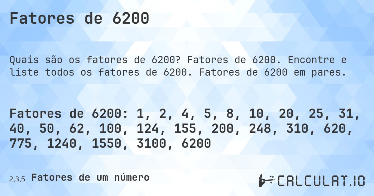 Fatores de 6200. Fatores de 6200. Encontre e liste todos os fatores de 6200. Fatores de 6200 em pares.