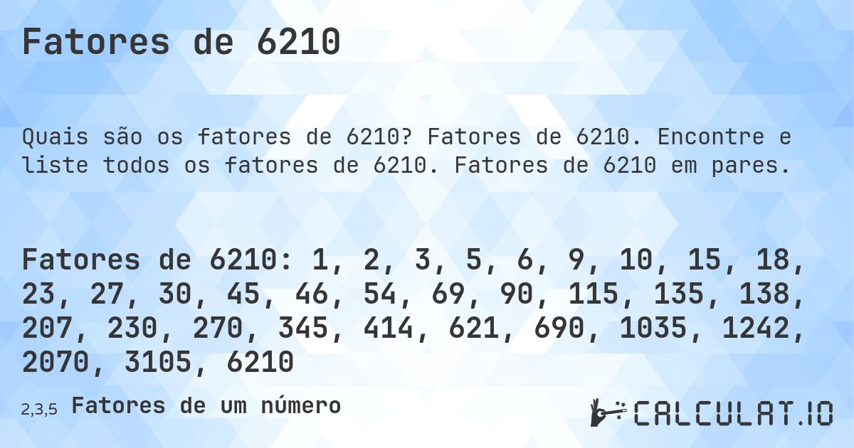 Fatores de 6210. Fatores de 6210. Encontre e liste todos os fatores de 6210. Fatores de 6210 em pares.
