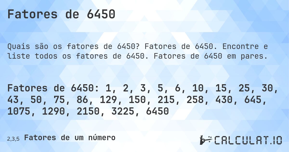 Fatores de 6450. Fatores de 6450. Encontre e liste todos os fatores de 6450. Fatores de 6450 em pares.