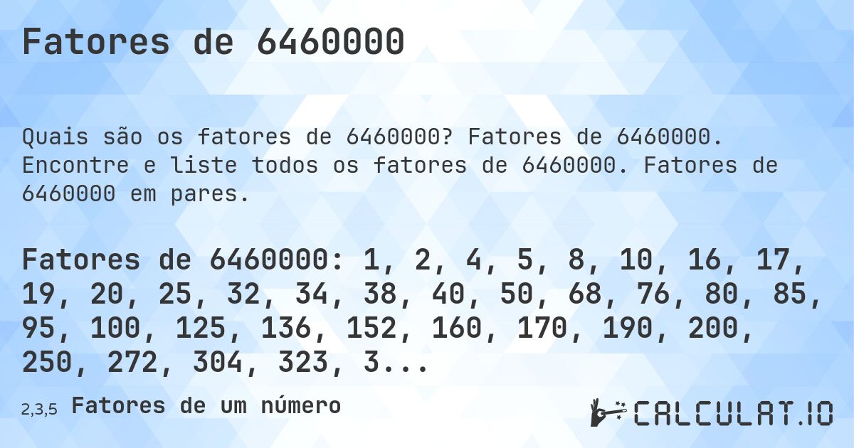 Fatores de 6460000. Fatores de 6460000. Encontre e liste todos os fatores de 6460000. Fatores de 6460000 em pares.