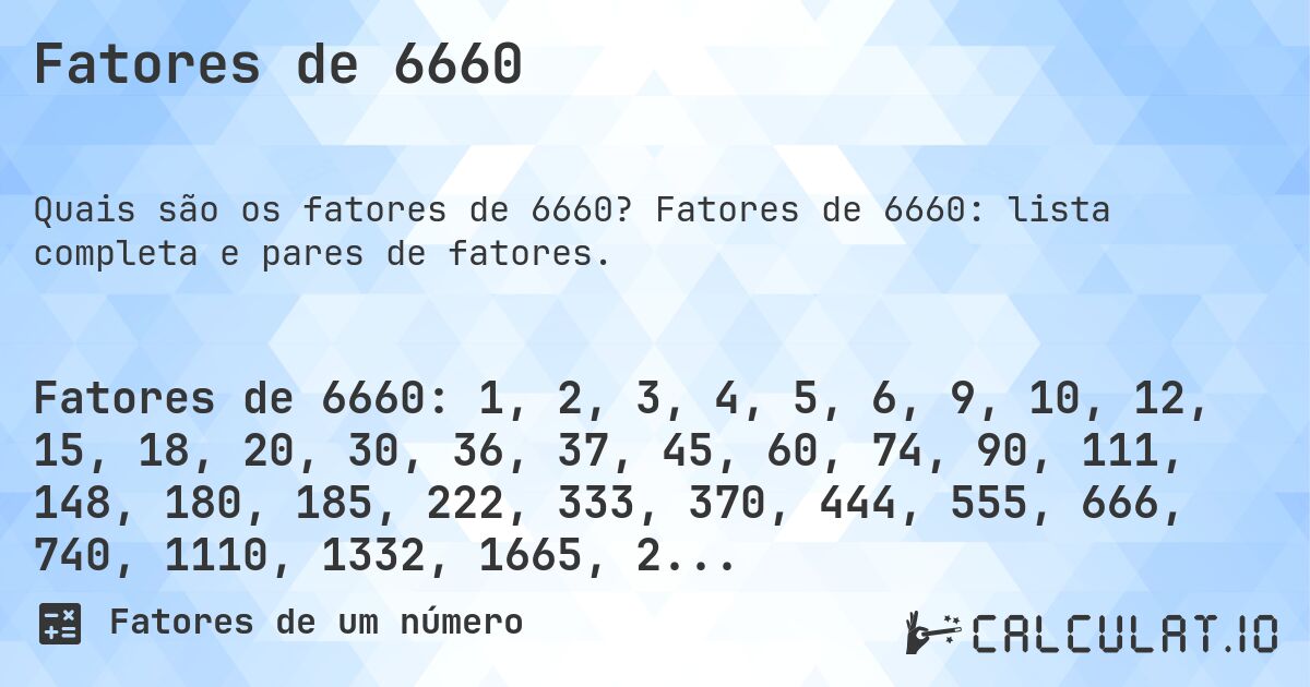 Fatores de 6660. Fatores de 6660: lista completa e pares de fatores.