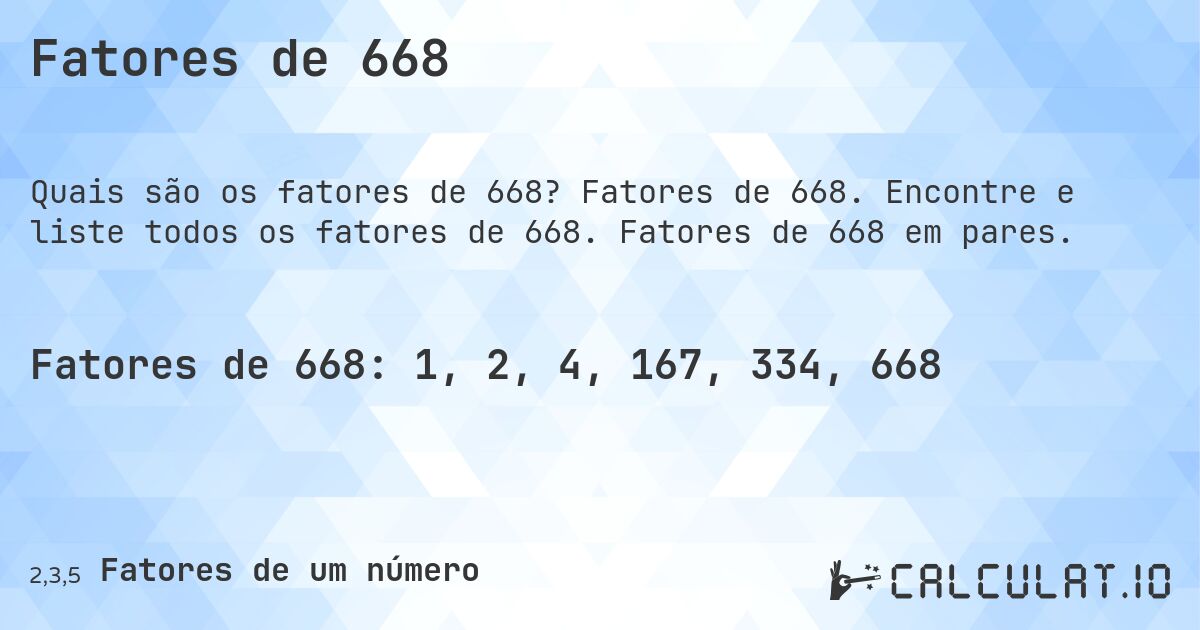 Fatores de 668. Fatores de 668. Encontre e liste todos os fatores de 668. Fatores de 668 em pares.
