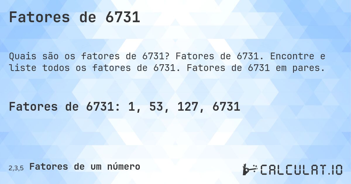 Fatores de 6731. Fatores de 6731. Encontre e liste todos os fatores de 6731. Fatores de 6731 em pares.