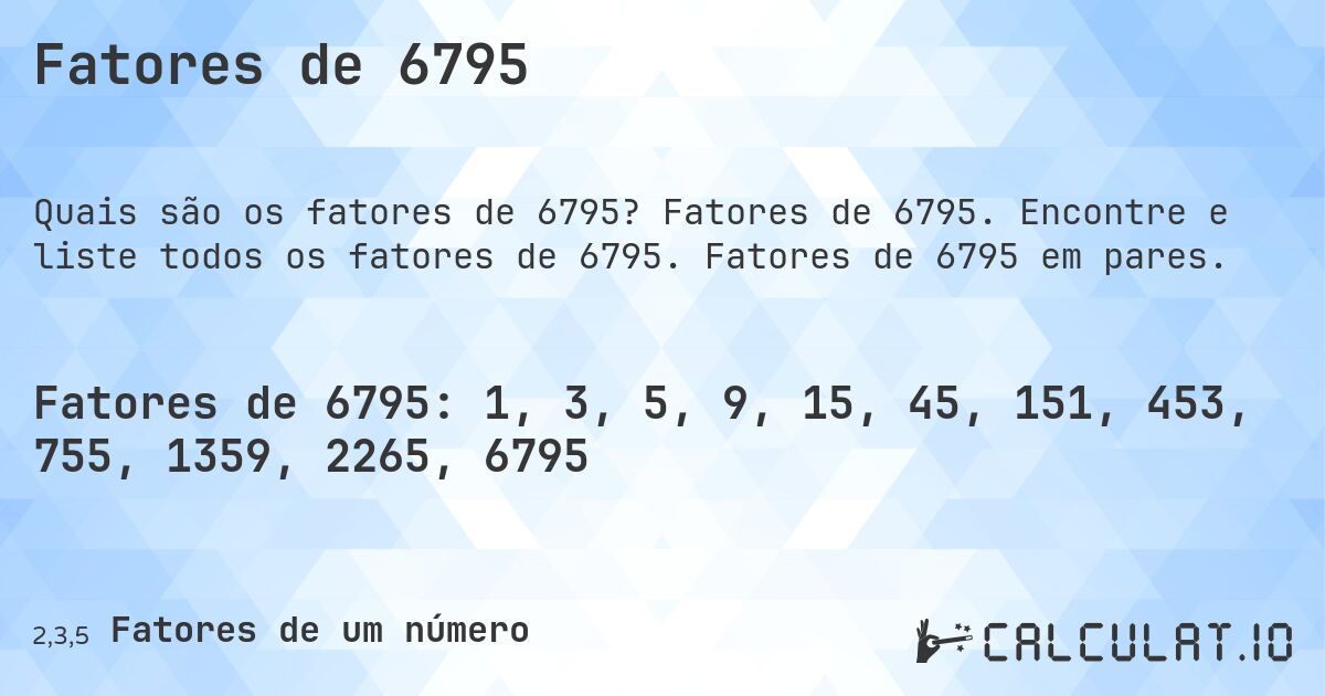 Fatores de 6795. Fatores de 6795. Encontre e liste todos os fatores de 6795. Fatores de 6795 em pares.