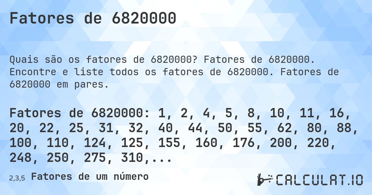 Fatores de 6820000. Fatores de 6820000. Encontre e liste todos os fatores de 6820000. Fatores de 6820000 em pares.
