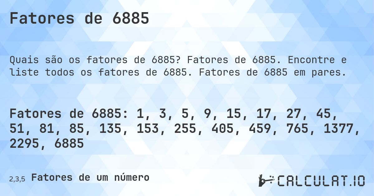 Fatores de 6885. Fatores de 6885. Encontre e liste todos os fatores de 6885. Fatores de 6885 em pares.