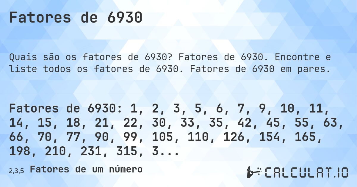 Fatores de 6930. Fatores de 6930. Encontre e liste todos os fatores de 6930. Fatores de 6930 em pares.