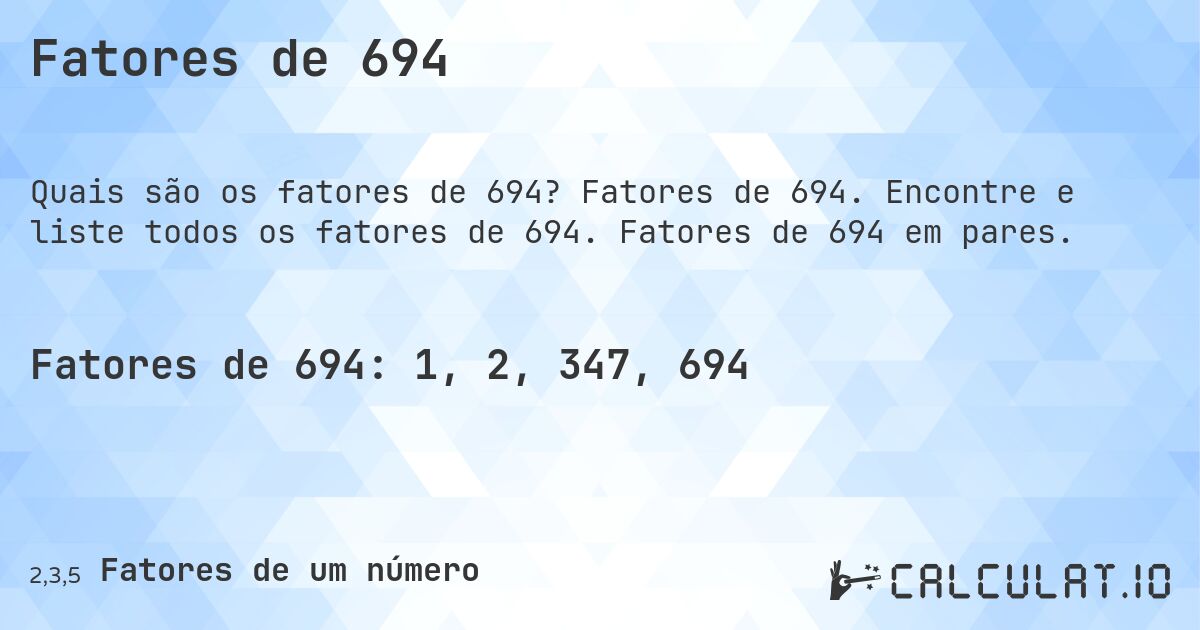 Fatores de 694. Fatores de 694. Encontre e liste todos os fatores de 694. Fatores de 694 em pares.