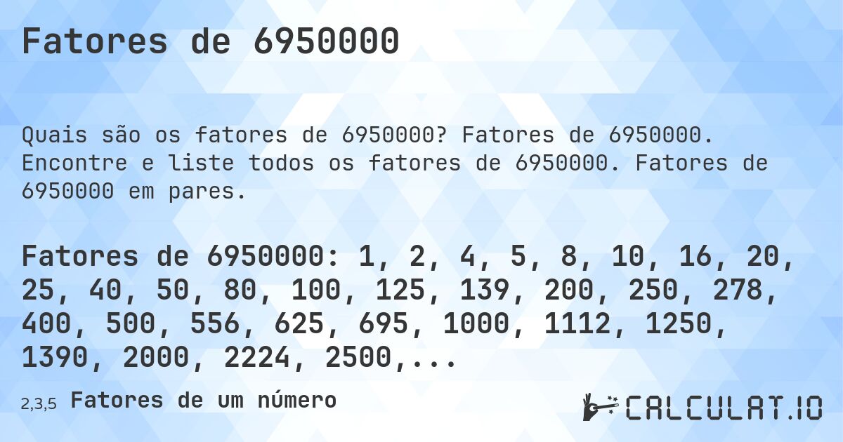 Fatores de 6950000. Fatores de 6950000. Encontre e liste todos os fatores de 6950000. Fatores de 6950000 em pares.
