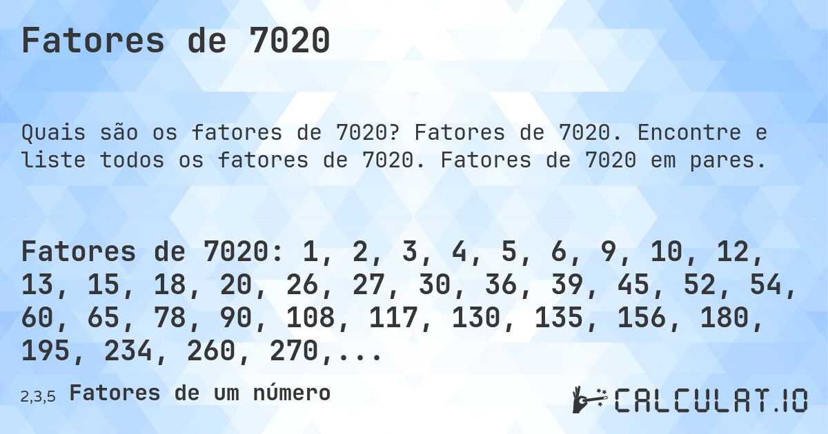 Fatores de 7020. Fatores de 7020. Encontre e liste todos os fatores de 7020. Fatores de 7020 em pares.