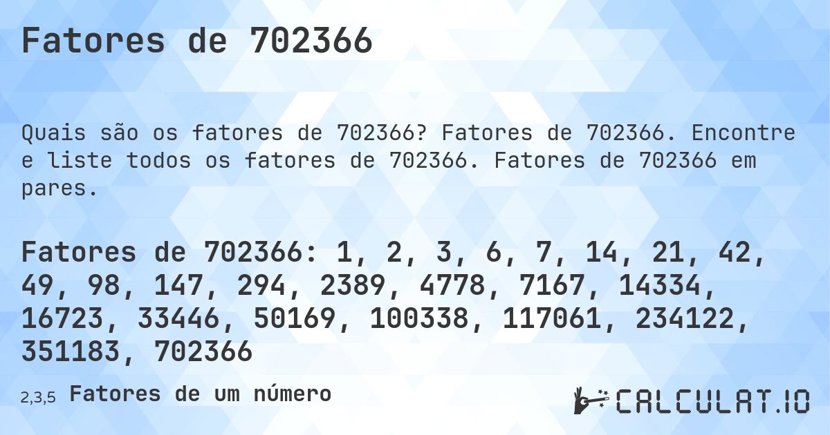 Fatores de 702366. Fatores de 702366. Encontre e liste todos os fatores de 702366. Fatores de 702366 em pares.