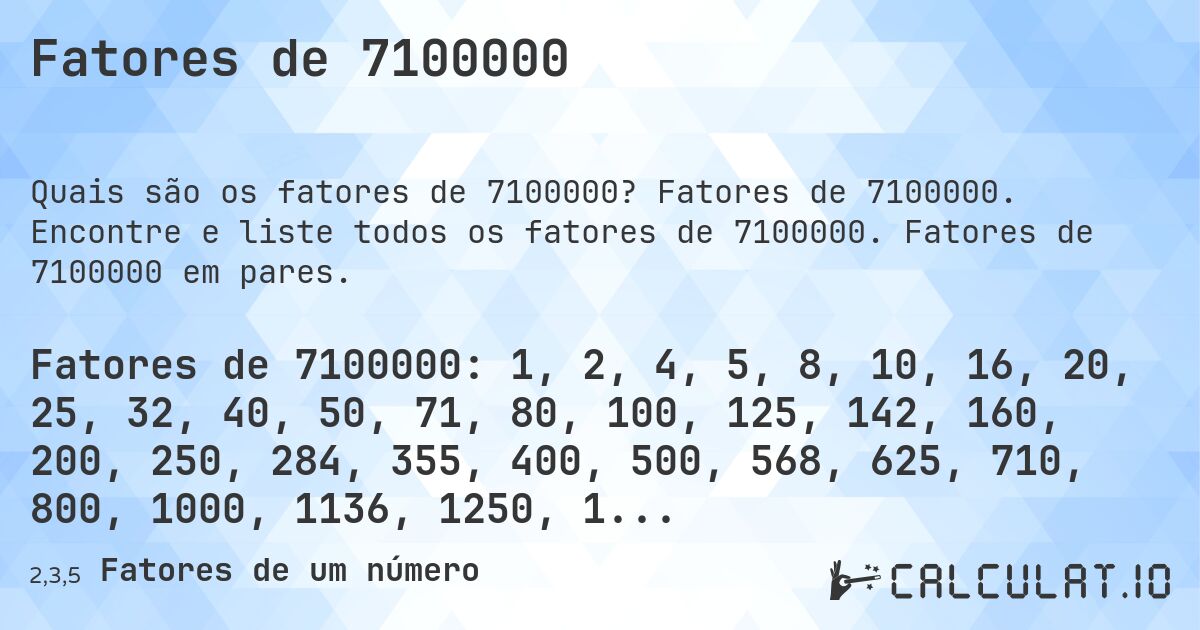 Fatores de 7100000. Fatores de 7100000. Encontre e liste todos os fatores de 7100000. Fatores de 7100000 em pares.