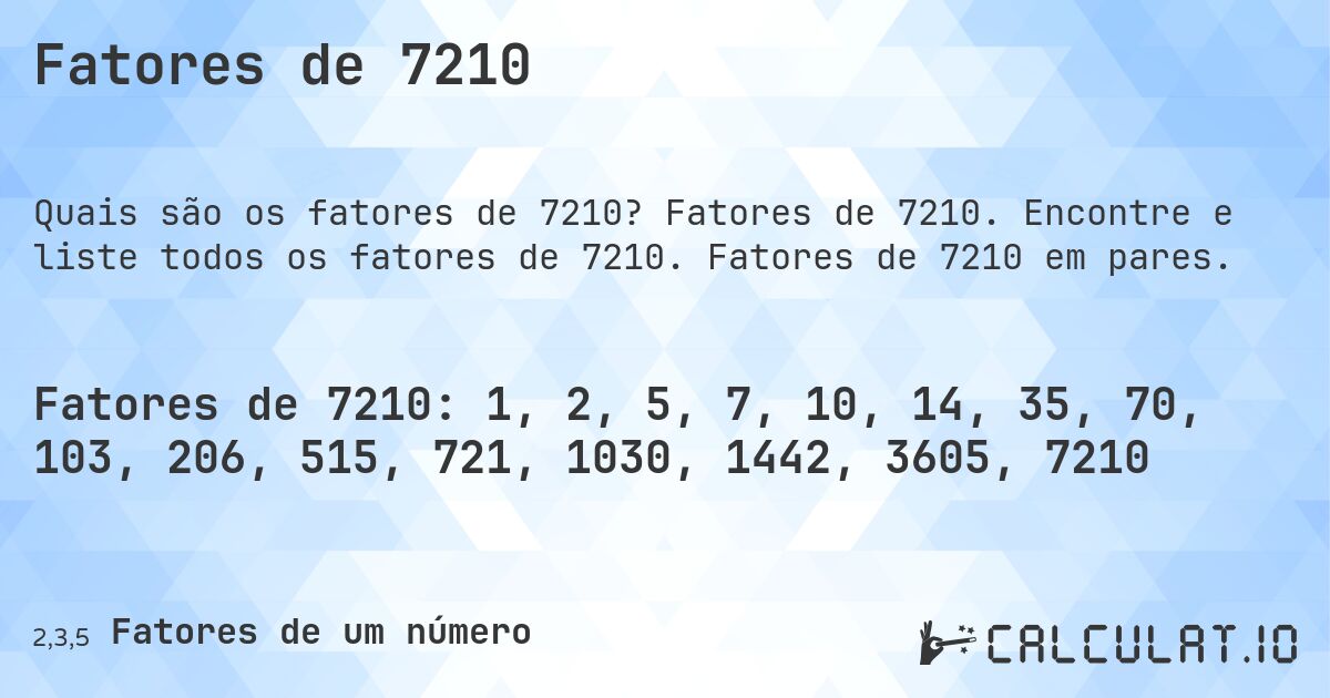 Fatores de 7210. Fatores de 7210. Encontre e liste todos os fatores de 7210. Fatores de 7210 em pares.