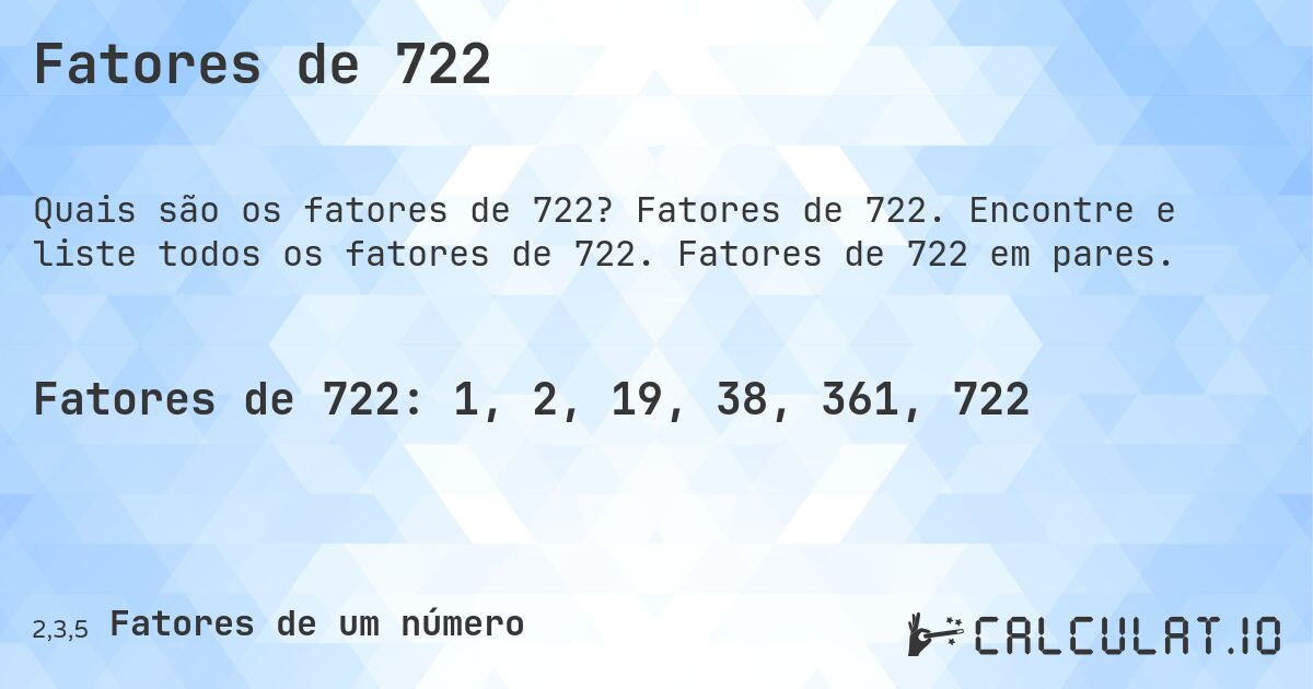 Fatores de 722. Fatores de 722. Encontre e liste todos os fatores de 722. Fatores de 722 em pares.