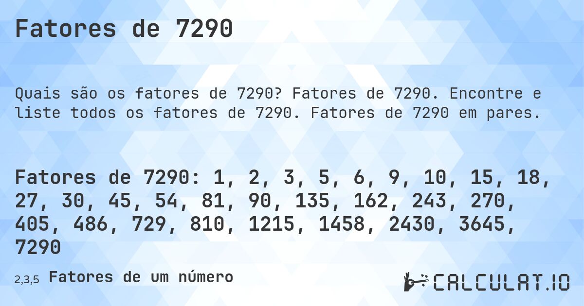 Fatores de 7290. Fatores de 7290. Encontre e liste todos os fatores de 7290. Fatores de 7290 em pares.