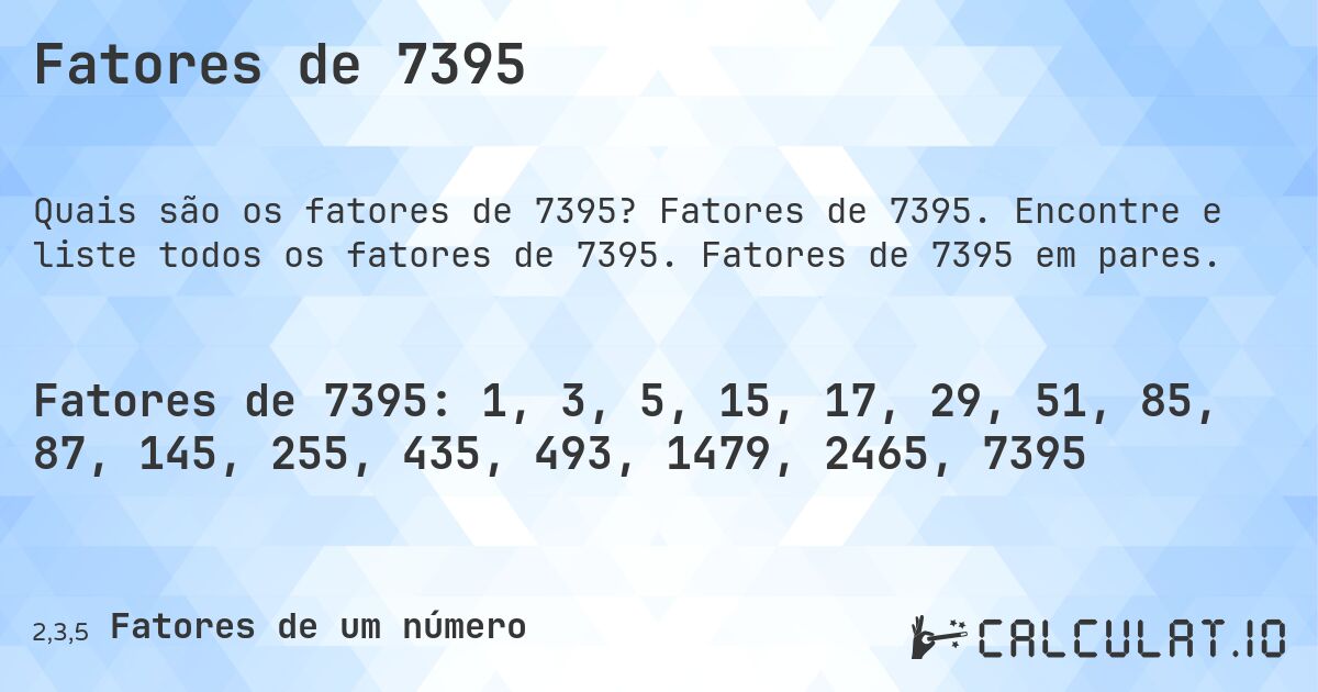 Fatores de 7395. Fatores de 7395. Encontre e liste todos os fatores de 7395. Fatores de 7395 em pares.