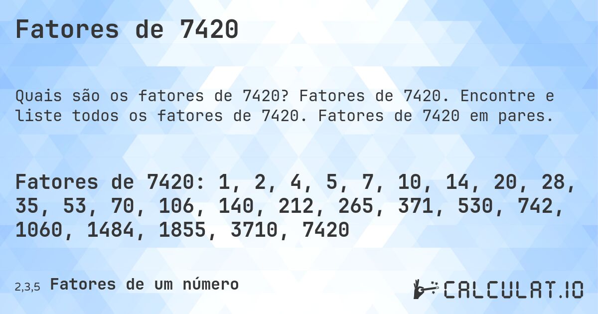Fatores de 7420. Fatores de 7420. Encontre e liste todos os fatores de 7420. Fatores de 7420 em pares.
