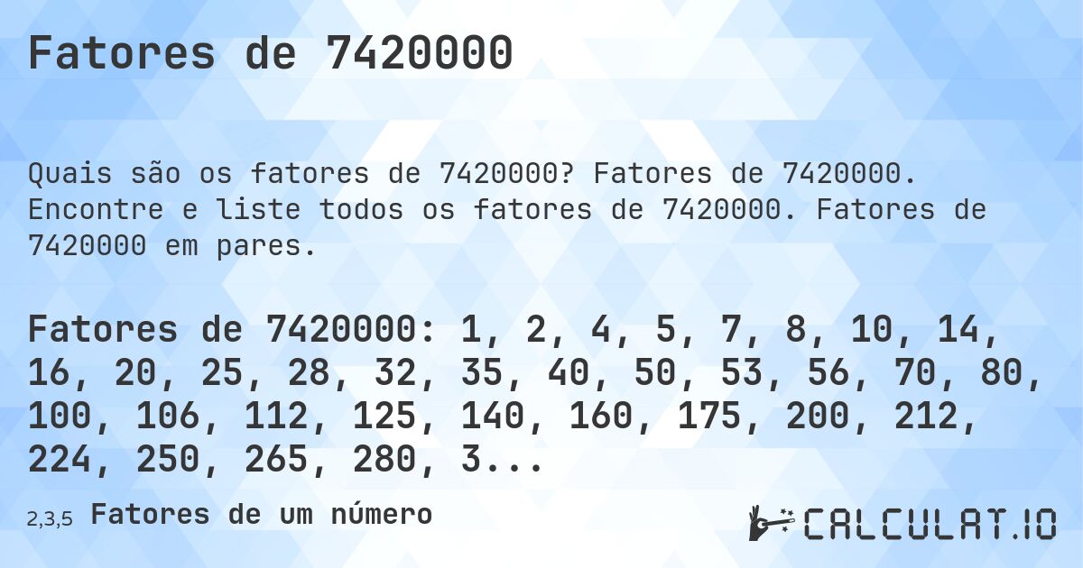 Fatores de 7420000. Fatores de 7420000. Encontre e liste todos os fatores de 7420000. Fatores de 7420000 em pares.