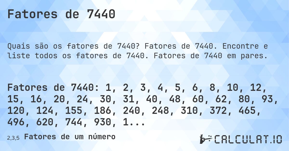 Fatores de 7440. Fatores de 7440. Encontre e liste todos os fatores de 7440. Fatores de 7440 em pares.