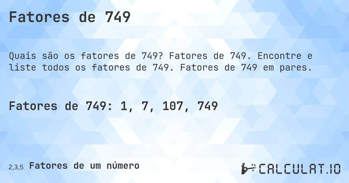 Fatores de 749. Fatores de 749. Encontre e liste todos os fatores de 749. Fatores de 749 em pares.