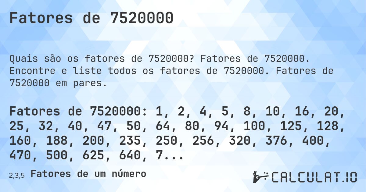 Fatores de 7520000. Fatores de 7520000. Encontre e liste todos os fatores de 7520000. Fatores de 7520000 em pares.