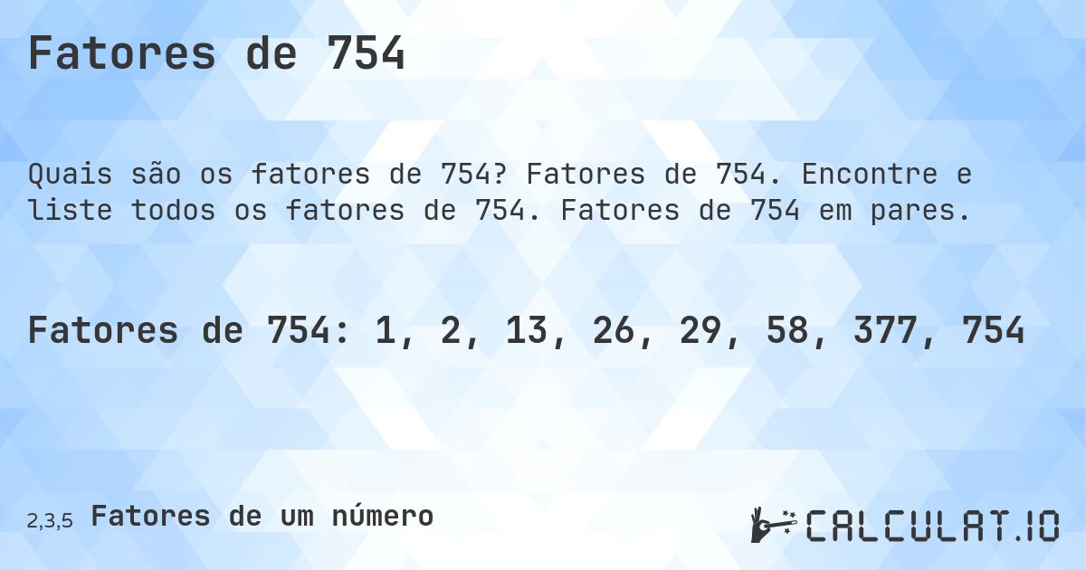 Fatores de 754. Fatores de 754. Encontre e liste todos os fatores de 754. Fatores de 754 em pares.