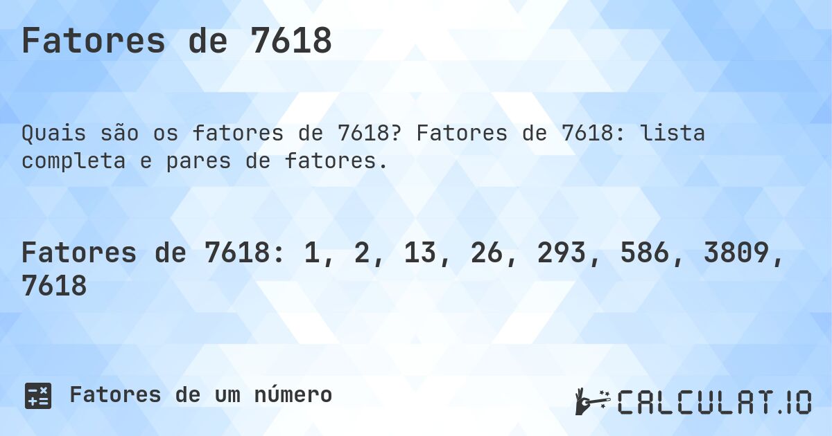 Fatores de 7618. Fatores de 7618: lista completa e pares de fatores.