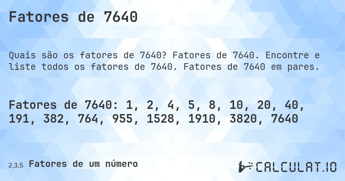 Fatores de 7640. Fatores de 7640. Encontre e liste todos os fatores de 7640. Fatores de 7640 em pares.