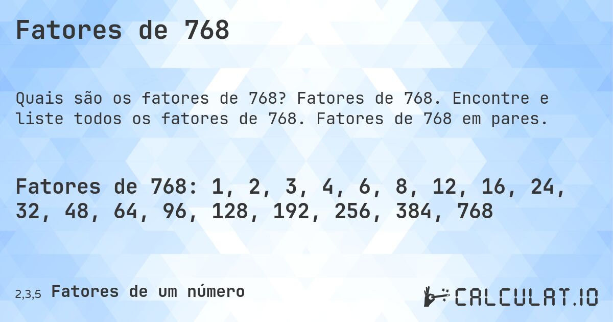 Fatores de 768. Fatores de 768. Encontre e liste todos os fatores de 768. Fatores de 768 em pares.