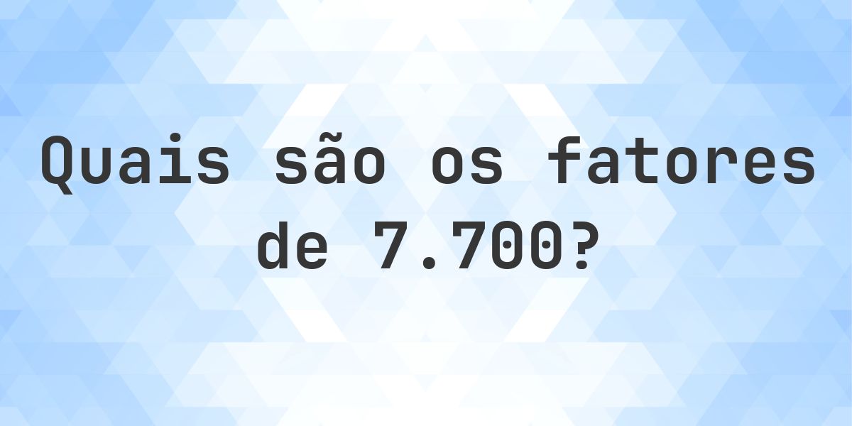 Fatores de 7700 - Calculatio