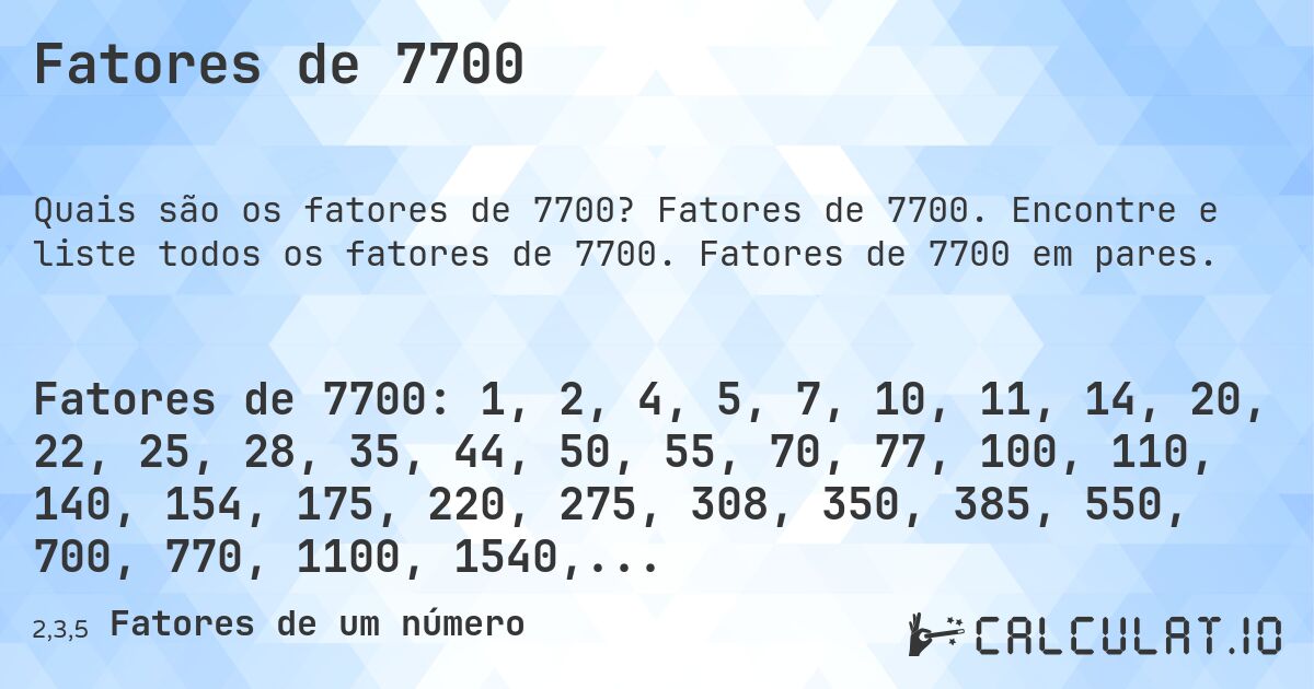 Fatores de 7700. Fatores de 7700. Encontre e liste todos os fatores de 7700. Fatores de 7700 em pares.