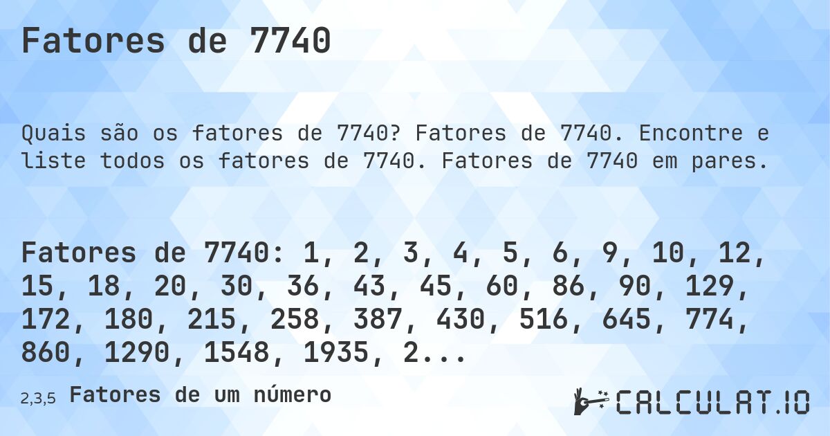 Fatores de 7740. Fatores de 7740. Encontre e liste todos os fatores de 7740. Fatores de 7740 em pares.