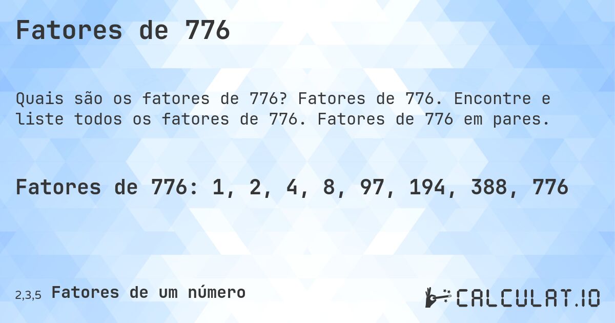 Fatores de 776. Fatores de 776. Encontre e liste todos os fatores de 776. Fatores de 776 em pares.
