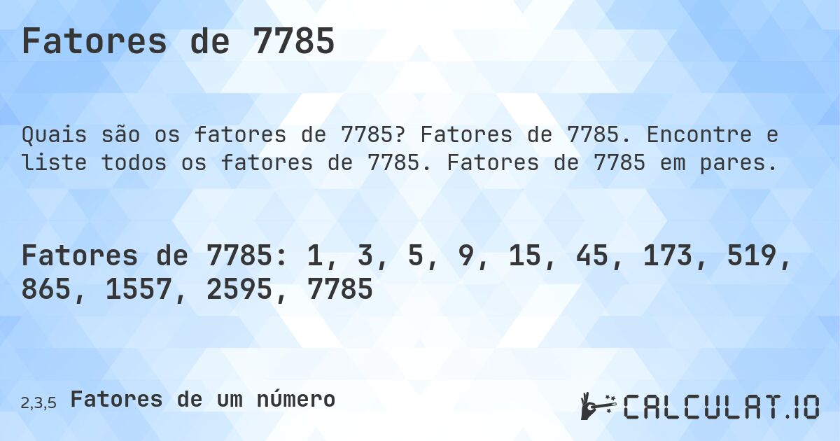 Fatores de 7785. Fatores de 7785. Encontre e liste todos os fatores de 7785. Fatores de 7785 em pares.