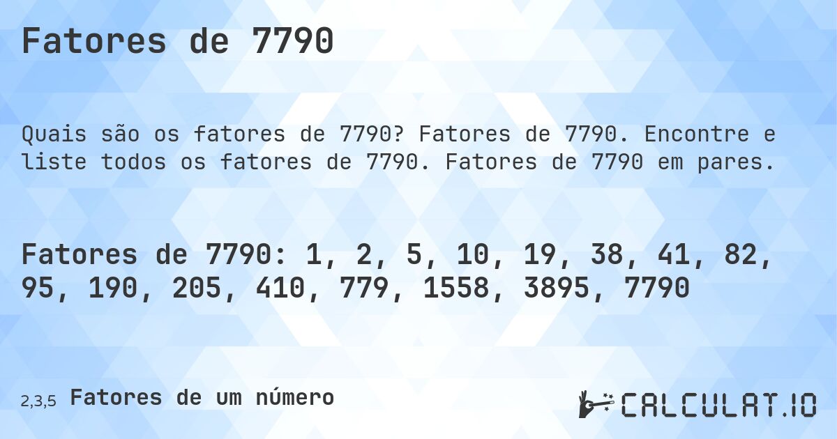 Fatores de 7790. Fatores de 7790. Encontre e liste todos os fatores de 7790. Fatores de 7790 em pares.