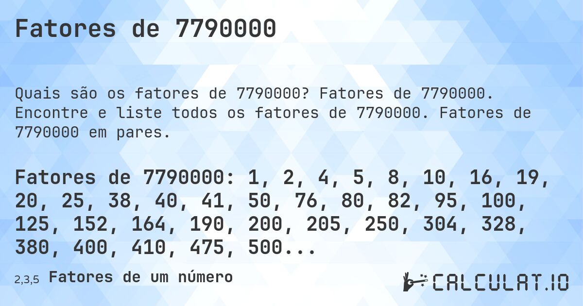 Fatores de 7790000. Fatores de 7790000. Encontre e liste todos os fatores de 7790000. Fatores de 7790000 em pares.