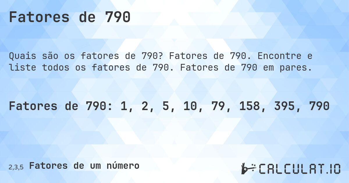 Fatores de 790. Fatores de 790. Encontre e liste todos os fatores de 790. Fatores de 790 em pares.