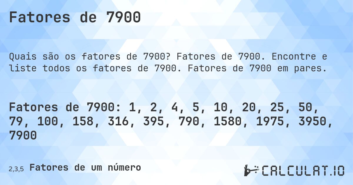 Fatores de 7900. Fatores de 7900. Encontre e liste todos os fatores de 7900. Fatores de 7900 em pares.