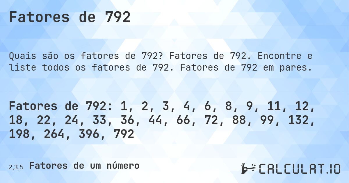 Fatores de 792. Fatores de 792. Encontre e liste todos os fatores de 792. Fatores de 792 em pares.
