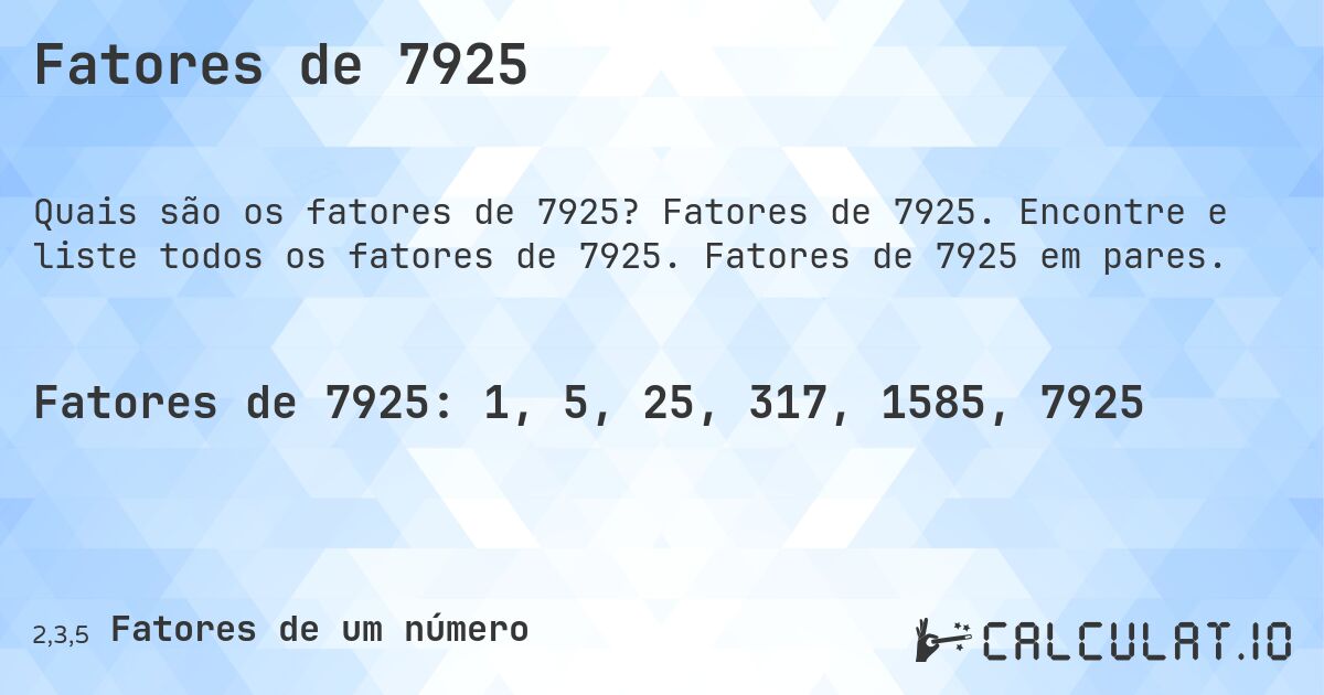 Fatores de 7925. Fatores de 7925. Encontre e liste todos os fatores de 7925. Fatores de 7925 em pares.