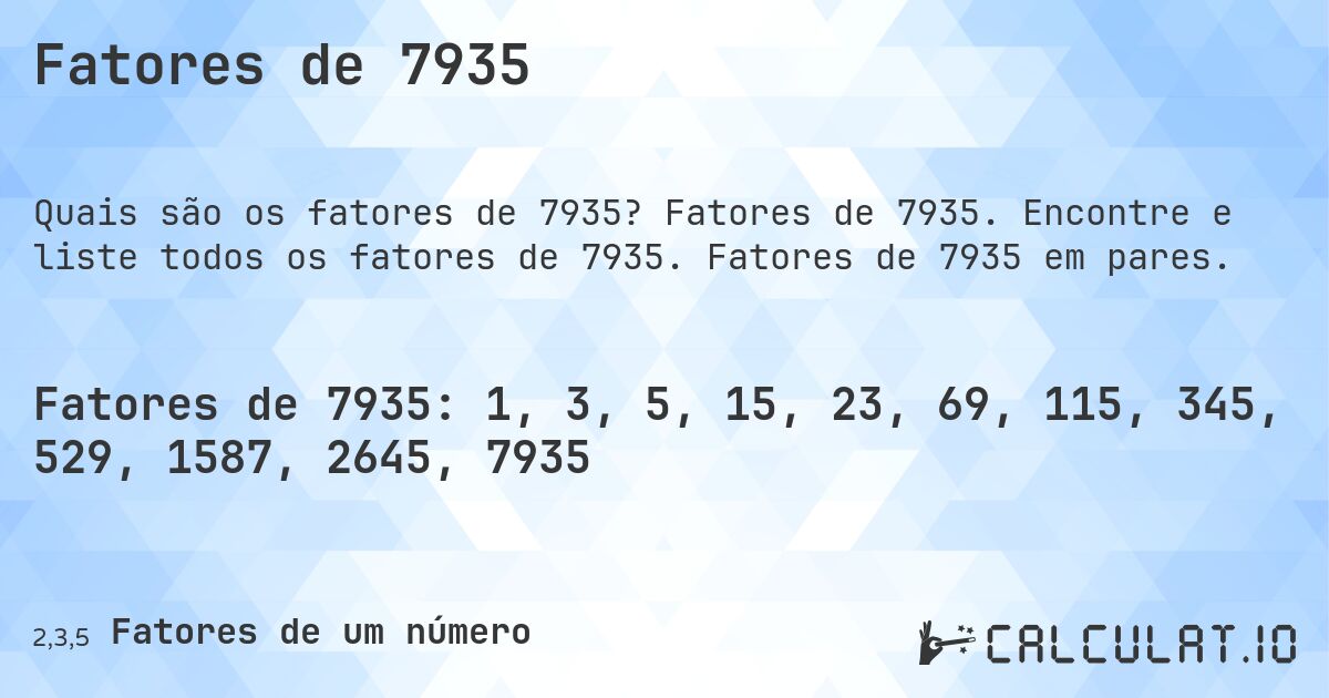 Fatores de 7935. Fatores de 7935. Encontre e liste todos os fatores de 7935. Fatores de 7935 em pares.