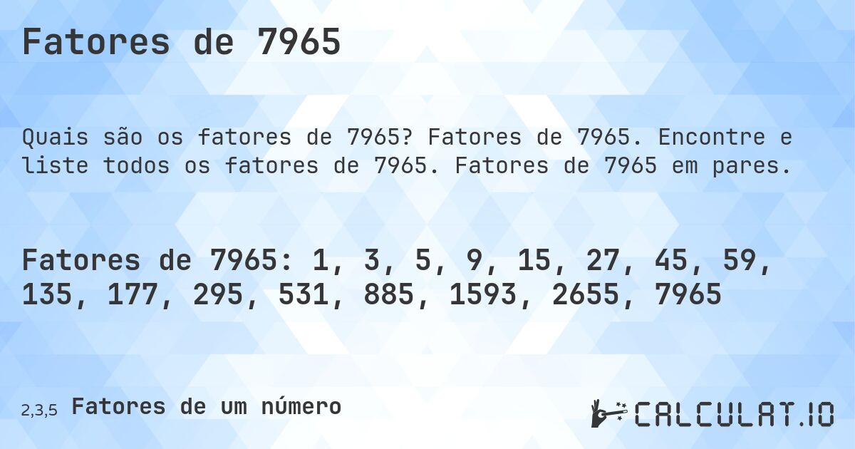 Fatores de 7965. Fatores de 7965. Encontre e liste todos os fatores de 7965. Fatores de 7965 em pares.