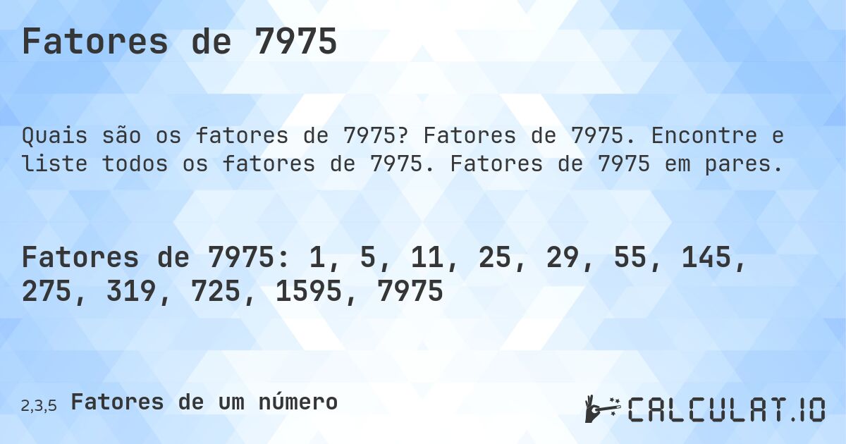 Fatores de 7975. Fatores de 7975. Encontre e liste todos os fatores de 7975. Fatores de 7975 em pares.