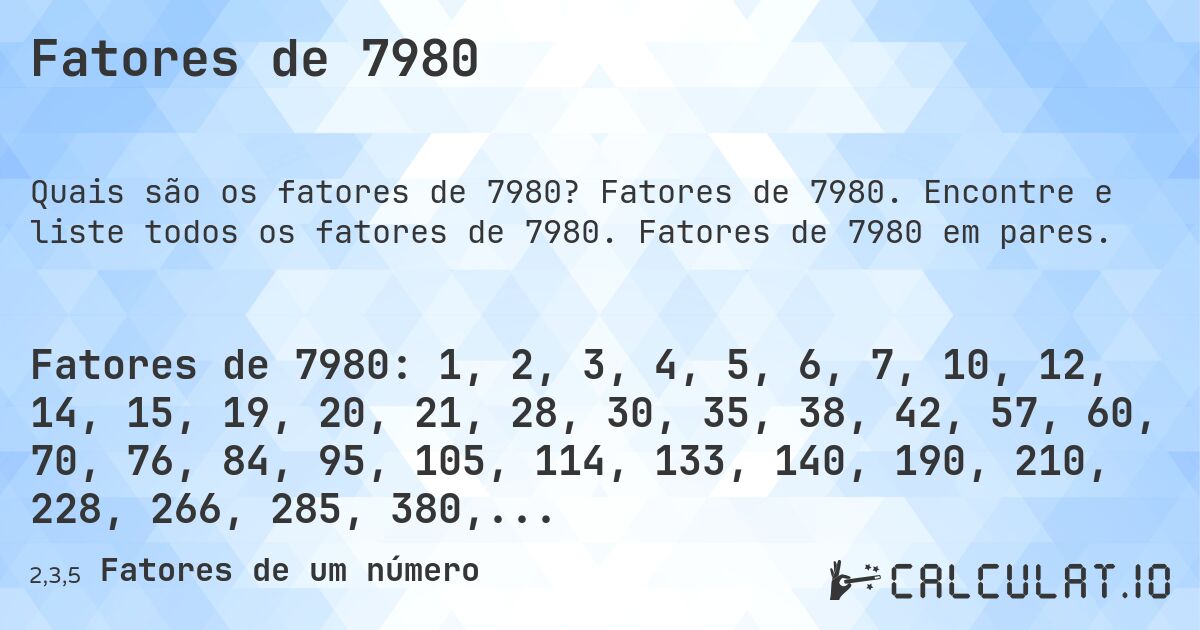 Fatores de 7980. Fatores de 7980. Encontre e liste todos os fatores de 7980. Fatores de 7980 em pares.
