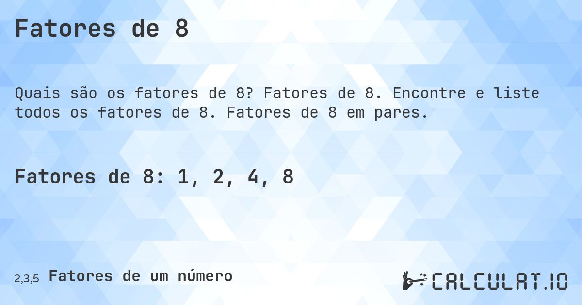 Fatores de 8. Fatores de 8. Encontre e liste todos os fatores de 8. Fatores de 8 em pares.