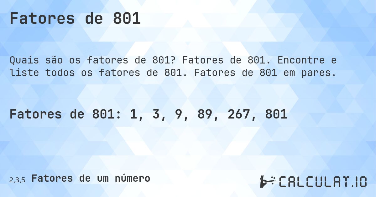 Fatores de 801. Fatores de 801. Encontre e liste todos os fatores de 801. Fatores de 801 em pares.
