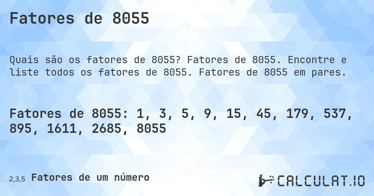 Fatores de 8055. Fatores de 8055. Encontre e liste todos os fatores de 8055. Fatores de 8055 em pares.