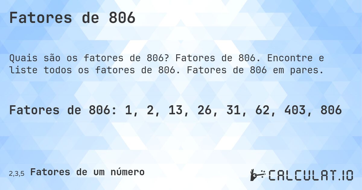 Fatores de 806. Fatores de 806. Encontre e liste todos os fatores de 806. Fatores de 806 em pares.