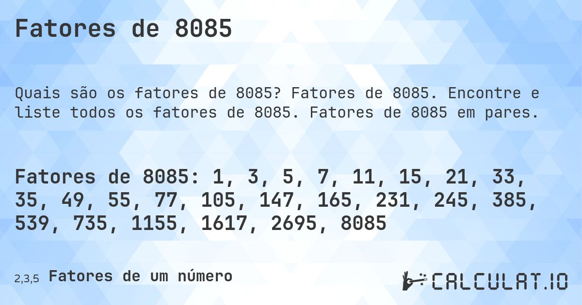 Fatores de 8085. Fatores de 8085. Encontre e liste todos os fatores de 8085. Fatores de 8085 em pares.
